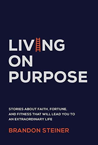 

Living on Purpose: Stories about Faith, Fortune, and Fitness That Will Lead You to an Extraordinary Life [signed]