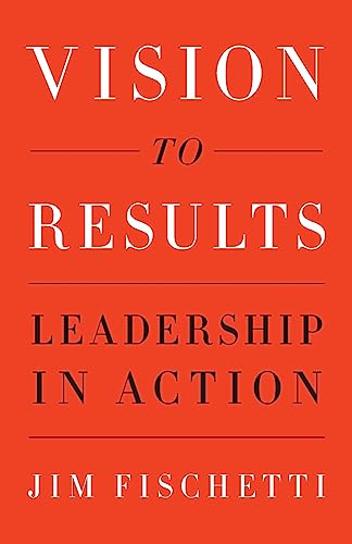 Stock image for Vision to Results: Leadership in Action for sale by ThriftBooks-Dallas