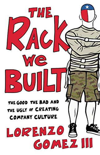 Stock image for The Rack We Built: The Good, The Bad, and the Ugly of Creating Company Culture for sale by Goodwill of Colorado