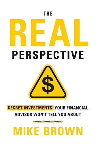 9781544515311: The REAL Perspective: Secret Investments Your Financial Advisor Won't Tell You About