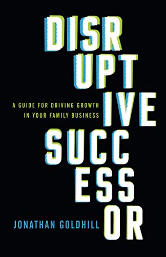 Beispielbild fr Disruptive Successor: A Guide for Driving Growth in Your Family Business zum Verkauf von AwesomeBooks