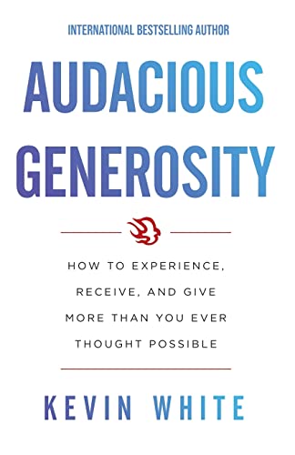 Beispielbild fr Audacious Generosity: How to Experience, Receive, and Give More Than You Ever Thought Possible zum Verkauf von SecondSale