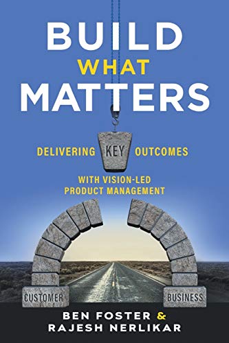 Imagen de archivo de Build What Matters: Delivering Key Outcomes with Vision-Led Product Management a la venta por -OnTimeBooks-