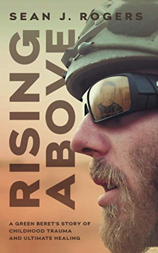 Beispielbild fr Rising Above: A Green Beret's Story of Childhood Trauma and Ultimate Healing zum Verkauf von BooksRun