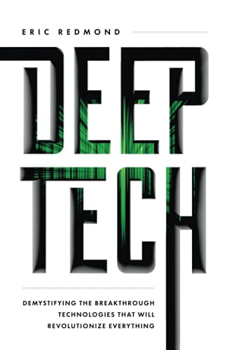 Beispielbild fr Deep Tech : Demystifying the Breakthrough Technologies That Will Revolutionize Everything zum Verkauf von Better World Books