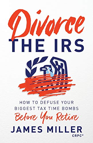 Imagen de archivo de Divorce the IRS: How to Defuse Your Biggest Tax Time Bombs Before You Retire a la venta por SecondSale