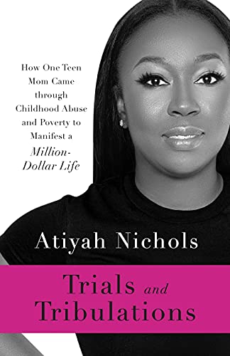 Stock image for Trials and Tribulations: How One Teen Mom Came through Childhood Abuse and Poverty to Manifest a Million-Dollar Life for sale by HPB-Emerald