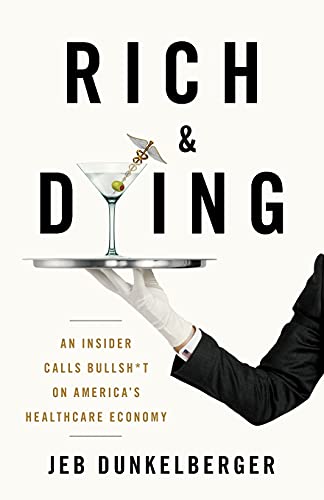 Stock image for Rich & Dying: An Insider Calls Bullsh*t on America's Healthcare Economy for sale by SecondSale