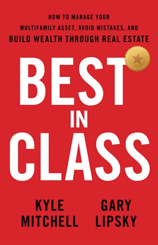 

Best In Class: How to Manage Your Multifamily Asset, Avoid Mistakes, and Build Wealth through Real Estate