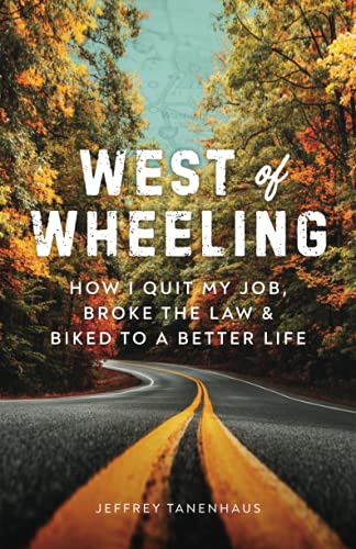 Imagen de archivo de West of Wheeling: How I Quit My Job, Broke the Law Biked to a Better Life a la venta por Front Cover Books