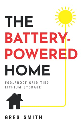 Stock image for The Battery-Powered Home: Foolproof Grid-Tied Lithium Storage for sale by ThriftBooks-Atlanta