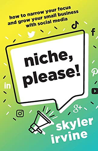9781544521732: Niche, Please!: How to Narrow Your Focus and Grow Your Small Business with Social Media