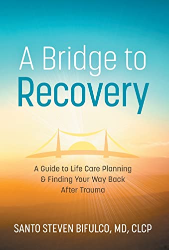 9781544523309: A Bridge to Recovery: A Guide to Life Care Planning & Finding Your Way Back After Trauma