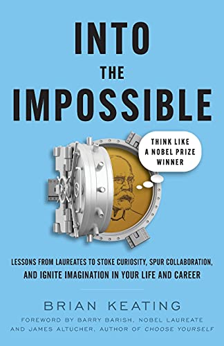Beispielbild fr Into the Impossible: Think Like a Nobel Prize Winner: Lessons from Laureates to Stoke Curiosity, Spur Collaboration, and Ignite Imagination in Your Life and Career zum Verkauf von WorldofBooks