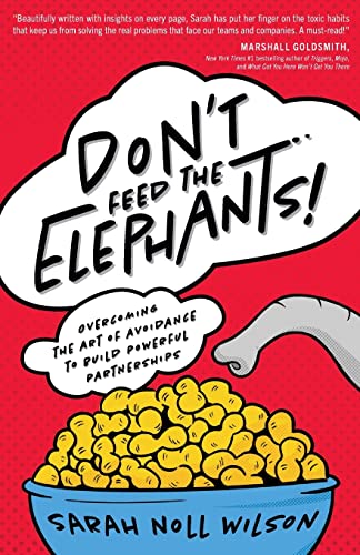 Stock image for Don't Feed the Elephants!: Overcoming the Art of Avoidance to Build Powerful Partnerships for sale by BooksRun