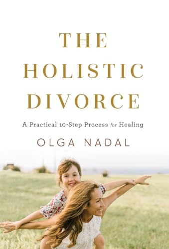 Imagen de archivo de The Holistic Divorce: A Practical 10-Step Process for Healing a la venta por ThriftBooks-Dallas