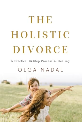 Stock image for The Holistic Divorce: A Practical 10-Step Process for Healing for sale by ThriftBooks-Dallas