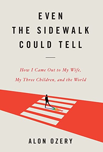 Stock image for Even the Sidewalk Could Tell: How I Came Out to My Wife, My Three Children, and the World for sale by GF Books, Inc.