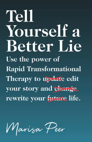 Beispielbild fr Tell Yourself a Better Lie: Use the power of Rapid Transformational Therapy to edit your story and rewrite your life. zum Verkauf von Better World Books