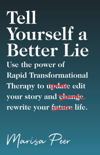Imagen de archivo de Tell Yourself a Better Lie: Use the power of Rapid Transformational Therapy to edit your story and rewrite your life. a la venta por SecondSale