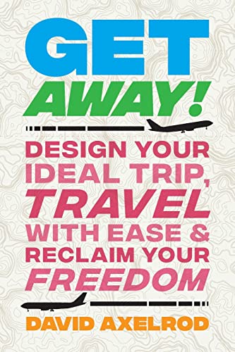 Stock image for Get Away!: Design Your Ideal Trip, Travel with Ease, and Reclaim Your Freedom for sale by HPB-Diamond