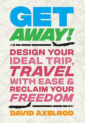 9781544525495: Get Away!: Design Your Ideal Trip, Travel with Ease, and Reclaim Your Freedom