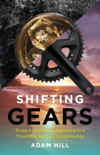 Stock image for Shifting Gears: From Anxiety and Addiction to a Triathlon World Championship for sale by Front Cover Books