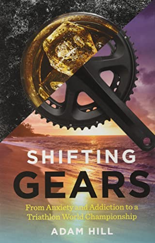 Stock image for Shifting Gears: From Anxiety and Addiction to a Triathlon World Championship for sale by GF Books, Inc.