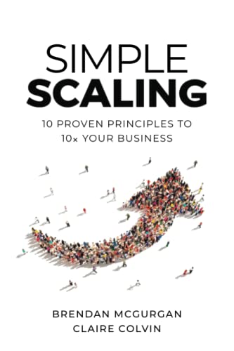 9781544525891: Simple Scaling: Ten Proven Principles to 10x Your Business