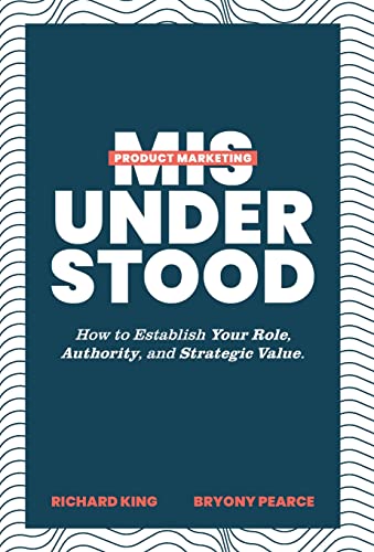 Stock image for Product Marketing Misunderstood: How to Establish Your Role, Authority, and Strategic Value for sale by Lucky's Textbooks