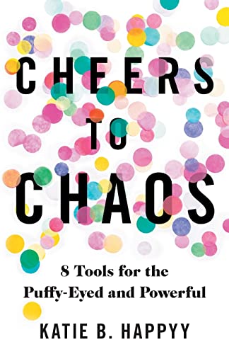 9781544526720: Cheers to Chaos: 8 Tools for the Puffy-Eyed and Powerful