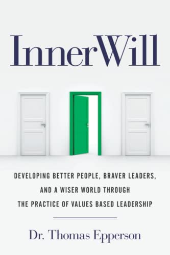 Stock image for InnerWill: Developing Better People, Braver Leaders, and a Wiser World through the Practice of Values Based Leadership for sale by ThriftBooks-Atlanta