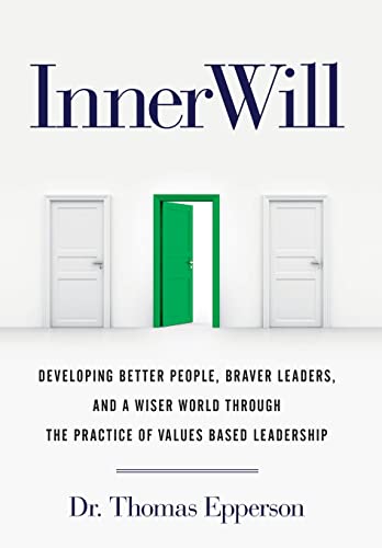 Stock image for InnerWill: Developing Better People, Braver Leaders, and a Wiser World through the Practice of Values Based Leadership for sale by ThriftBooks-Dallas