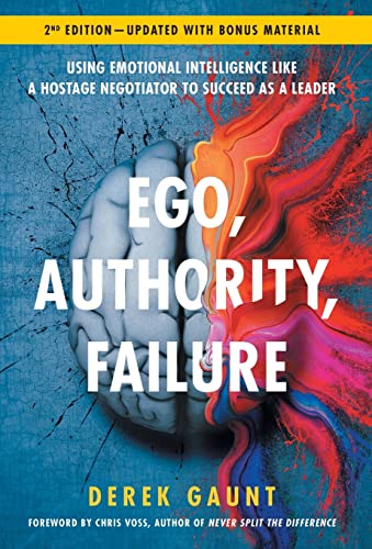 

Ego, Authority, Failure: Using Emotional Intelligence like a Hostage Negotiator to Succeed as a Leader - 2nd Edition (Hardback or Cased Book)