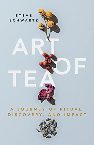 Beispielbild fr Art of Tea: A Journey of Ritual, Discovery, and Impact zum Verkauf von WorldofBooks