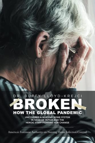 Beispielbild fr BROKEN: How the Global Pandemic Uncovered a Nursing Home System in Need of Repair and the Heroic Staff Fighting for Change zum Verkauf von Goodwill Books