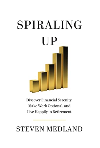 Beispielbild fr Spiraling Up: Discover Financial Serenity, Make Work Optional, and Live Happily in Retirement zum Verkauf von GF Books, Inc.