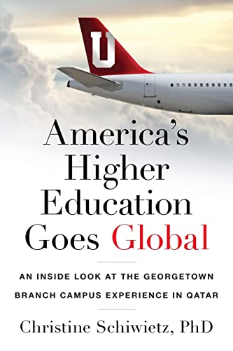 

America's Higher Education Goes Global: An Inside Look at the Georgetown Branch Campus Experience in Qatar (Paperback or Softback)