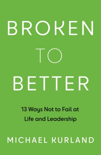 Beispielbild fr Broken to Better: 13 Ways Not to Fail at Life and Leadership zum Verkauf von Goodwill Books