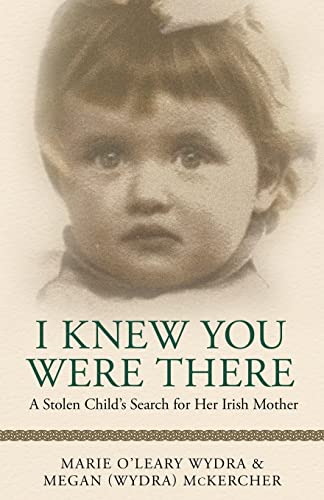 Stock image for I Knew You Were There: A Stolen Childs Search for Her Irish Mother for sale by Goodwill