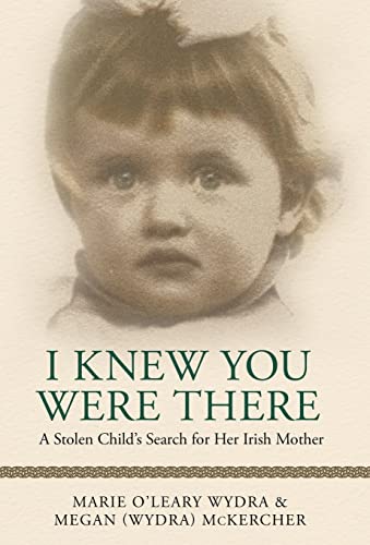 Stock image for I Knew You Were There: A Stolen Childs Search for Her Irish Mother for sale by Big River Books