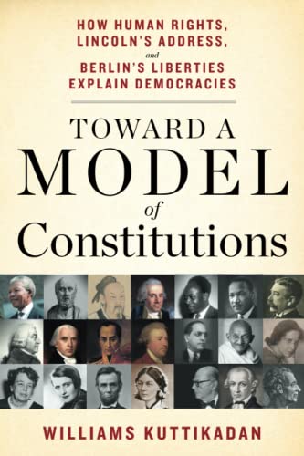 Beispielbild fr Toward a Model of Constitutions: How Human Rights, Lincoln's Address, and Berlin's Liberties Explain Democracies zum Verkauf von Wonder Book