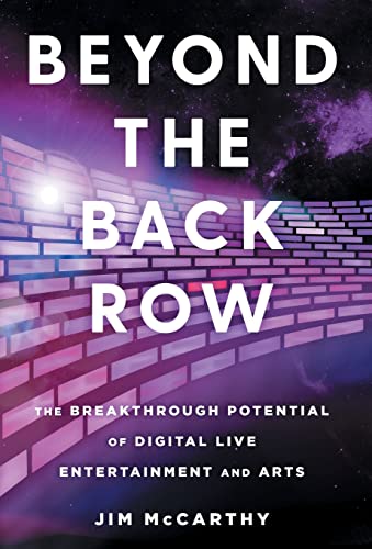 Stock image for Beyond the Back Row: The Breakthrough Potential of Digital Live Entertainment and Arts for sale by Goodwill Southern California