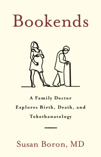 Beispielbild fr Bookends: A Family Doctor Explores Birth, Death, and Tokothanatology zum Verkauf von Zoom Books Company