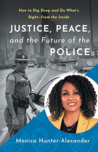 

Justice, Peace, and the Future of the Police : How to Dig Deep and Do What's Right - from the Inside