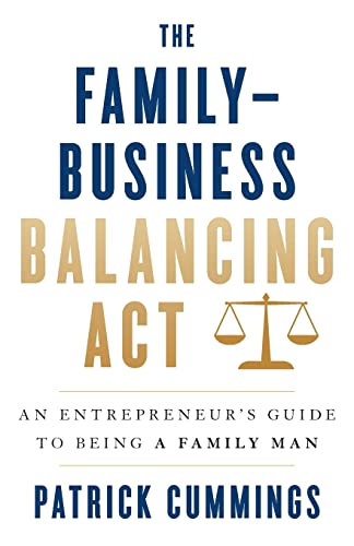 

The Family-Business Balancing Act: An Entrepreneur's Guide to Being a Family Man (Paperback or Softback)