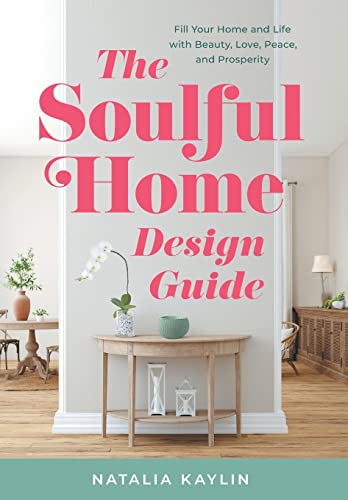 Stock image for The Soulful Home Design Guide: Fill Your Home and Life with Beauty, Love, Peace, and Prosperity for sale by ThriftBooks-Dallas