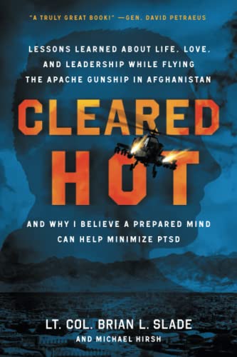 9781544533766: Cleared Hot: Lessons Learned about Life, Love, and Leadership While Flying the Apache Gunship in Afghanistan and Why I Believe a Prepared Mind Can Help Minimize PTSD