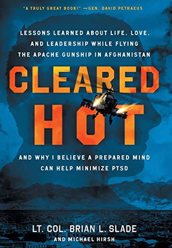 Stock image for Cleared Hot: Lessons Learned about Life, Love, and Leadership While Flying the Apache Gunship in Afghanistan and Why I Believe a Prepared Mind Can Help Minimize PTSD for sale by GF Books, Inc.