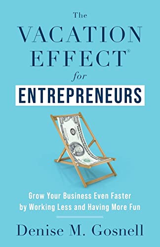 Stock image for The Vacation Effect® for Entrepreneurs: Grow Your Business Even Faster by Working Less and Having More Fun for sale by ZBK Books